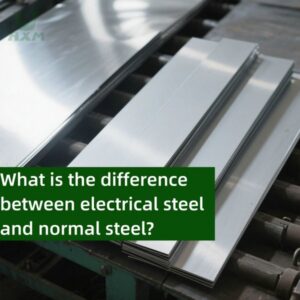 Electrical Steel vs. Normal Steel: Critical Differences