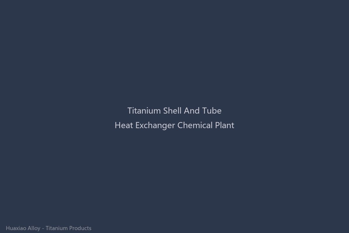 Industrial titanium shell and tube heat exchanger installed in a chemical processing plant for corrosive media service, featuring Grade 2 titanium tubes and tubesheet resistant to chloride pitting and crevice corrosion